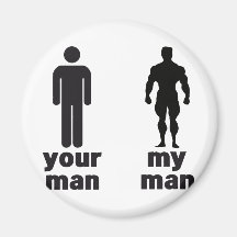 YOUR MAN vs MY MAN Refrigerator Magnet