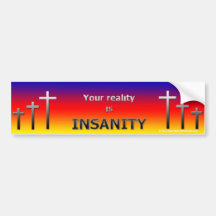 Your Reality is Insanity Bumper Sticker