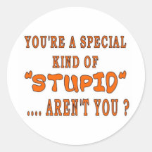 YOU'RE A SPECIAL KIND OF STUPID STICKER