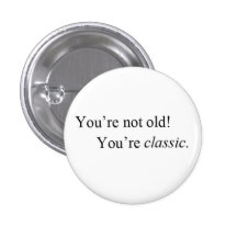 You're classic! pinback button