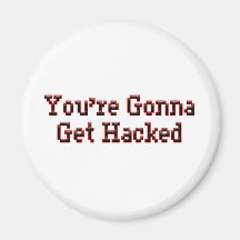 You're Gonna Get Hacked Magnet