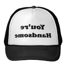 You're Handsome Trucker Hat