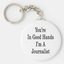 You're In Good Hands I'm A Journalist Key Chains