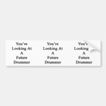 You're Looking At A Future Drummer Bumper Stickers
