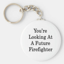 You're Looking At A Future Firefighter Key Chains