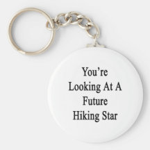 You're Looking At A Future Hiking Star Key Chains