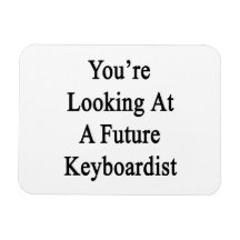 You're Looking At A Future Keyboardist Rectangle Magnets