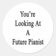You're Looking At A Future Pianist Round Sticker