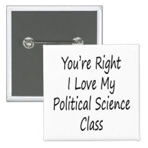 You're Right I Love My Political Science Class Buttons