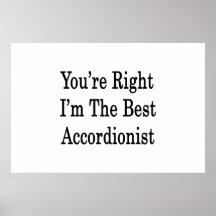 You're Right I'm The Best Accordionist Posters