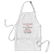 You're Right I'm The Hottest Music Instructor On E Aprons