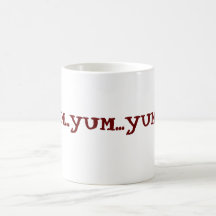 YUM...YUM...YUMMY! COFFEE MUGS