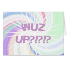 zazzle swirl, WUZ UP?!?!? card