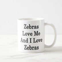 Zebras Love Me And I Love Zebras Mug