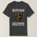 Search for bears will kill you tshirts Animals