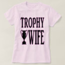 Search for trophy wife tshirts Humour