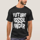 Search for future paleontologist tshirts Fossil
