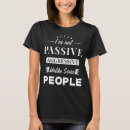 Search for passive aggressive tshirts Sarcasm