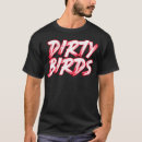 Search for dirty bird tshirts Birds
