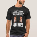 Search for oh look a squirrel tshirts Pet