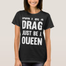 Search for drag queen tshirts Just