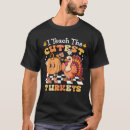 Search for thanksgiving for teachers tshirts Turkeys