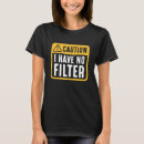 Search for no filter tshirts Sarcasm