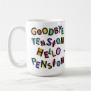 Search for pension mugs Goodbye tension hello pension