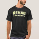 Search for rehab tshirts Quitters