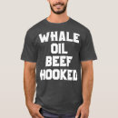 Search for whale oil beef hooked tshirts Trendy
