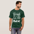 Search for sleigh all day tshirts Xmas