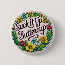 Search for suck it up buttercup Buttercups