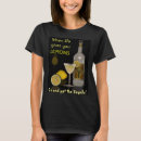 Search for when life gives you lemons tshirts Drink
