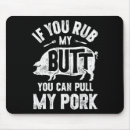 Search for my butt mousepads Meat