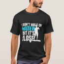 Search for stand up tshirts Water sports