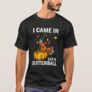 Search for butterball tshirts Like