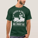 Search for the river is calling tshirts Boat