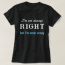 Search for always right never wrong tshirts Humour