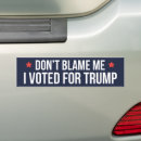 Search for dont blame me bumper stickers I voted for