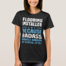 Search for flooring installer tshirts Job