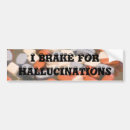 Search for hallucination bumper stickers Humour