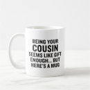 Search for funny cousin mugs Sarcastic