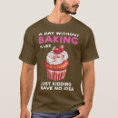 Search for cookie cutter tshirts Baker humour saying
