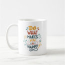 Search for do what makes you happy mugs Happiness