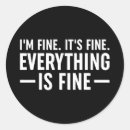 Search for everything is fine stickers Sarcastic