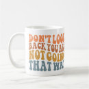 Search for looking back mugs Don't look back