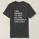 Search for too legit to quit tshirts Unable