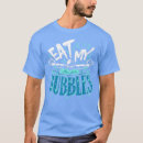 Search for eat my bubbles tshirts Sea