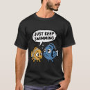 Search for finding nemo tshirts Just keep swimming