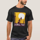 Search for driller tshirts Quote
